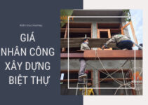 Giá nhân công xây dựng biệt thự 2021 là bao nhiêu? Giá nhân công xây dựng biệt thự 2021 là bao nhiêu?