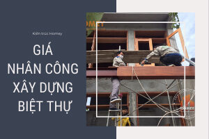 giá nhân công xây dựng biệt thự